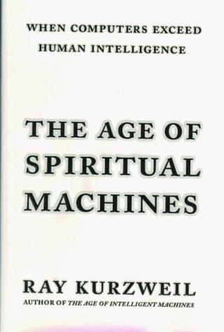 Ray Kurzweil: The Age of Spiritual Machines