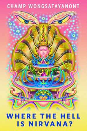 Champ Wongsatayanont: Where the Hell Is Nirvana? (EBook, 2025, Tor)