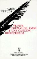 Pablo Neruda: Veinte poemas de amor y una cancion desesperada (Spanish language, 1992, Seix Barral)