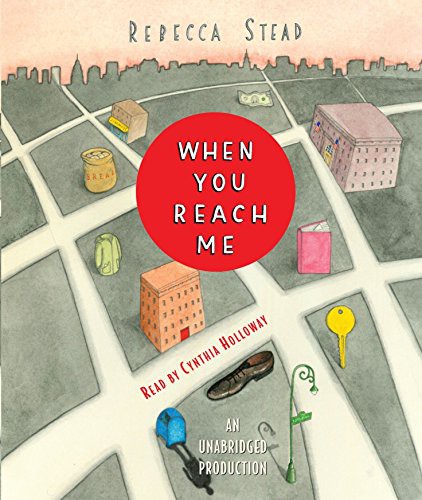 Rebecca Stead, Cynthia Holloway: When You Reach Me (AudiobookFormat, 2009, Listening Library, Listening Library (Audio))