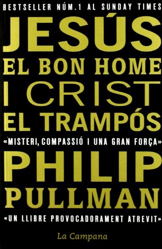 Philip Pullman: Jesús el bon home i Crist el trampós (Paperback, 2011, La Campana)