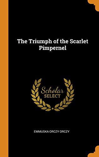 Emmuska Orczy, Baroness Orczy: The Triumph of the Scarlet Pimpernel (Hardcover, 2018, Franklin Classics Trade Press)