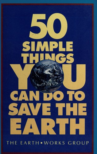 Earth Works Group (U.S.): 50 simple things you can do to save the earth (1990)