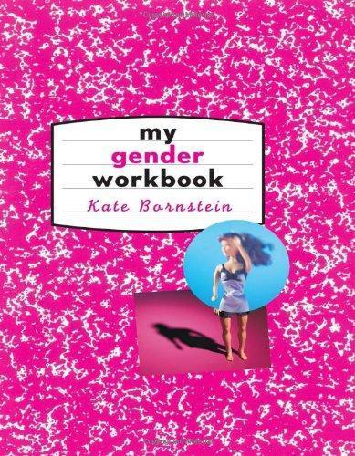 Kate Bornstein: My Gender Workbook: How to Become a Real Man, a Real Woman, the Real You, or Something Else Entirely (1998)