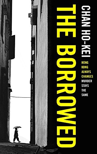 Chan Ho-Kei: The Borrowed (Hardcover, 2016, imusti, Head of Zeus Ltd.)