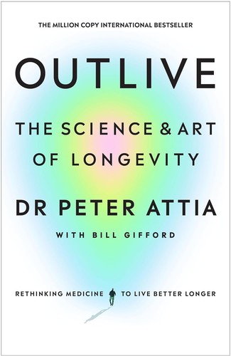 Peter Attia, Bill Gifford: Outlive (Hardcover, 2023, Ebury Publishing)