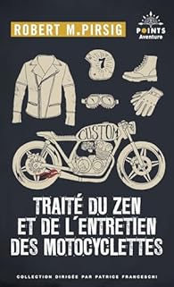 Robert M. Pirsig, Robert Pirsig, Roberty M. Pirsig: Traite Du Zen Et De L'Entretien des motocyclettes (Paperback, French language, 1998, Editions du Seuil)