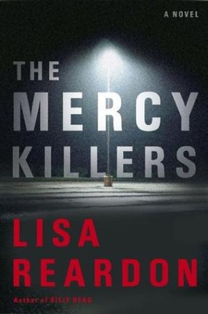 Lisa Reardon: The Mercy Killers (Hardcover, 2004, Counterpoint Press)