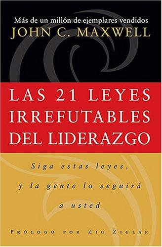 John C. Maxwell: Las 21 leyes irrefutables del liderazgo (Paperback, Spanish language, Grupo Nelson)
