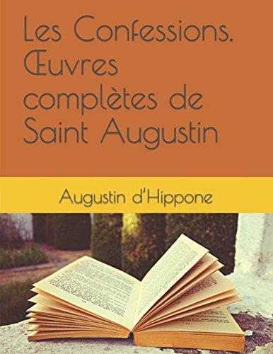 Augustine of Hippo: Les confessions, œuvres complètes de Saint Augustin