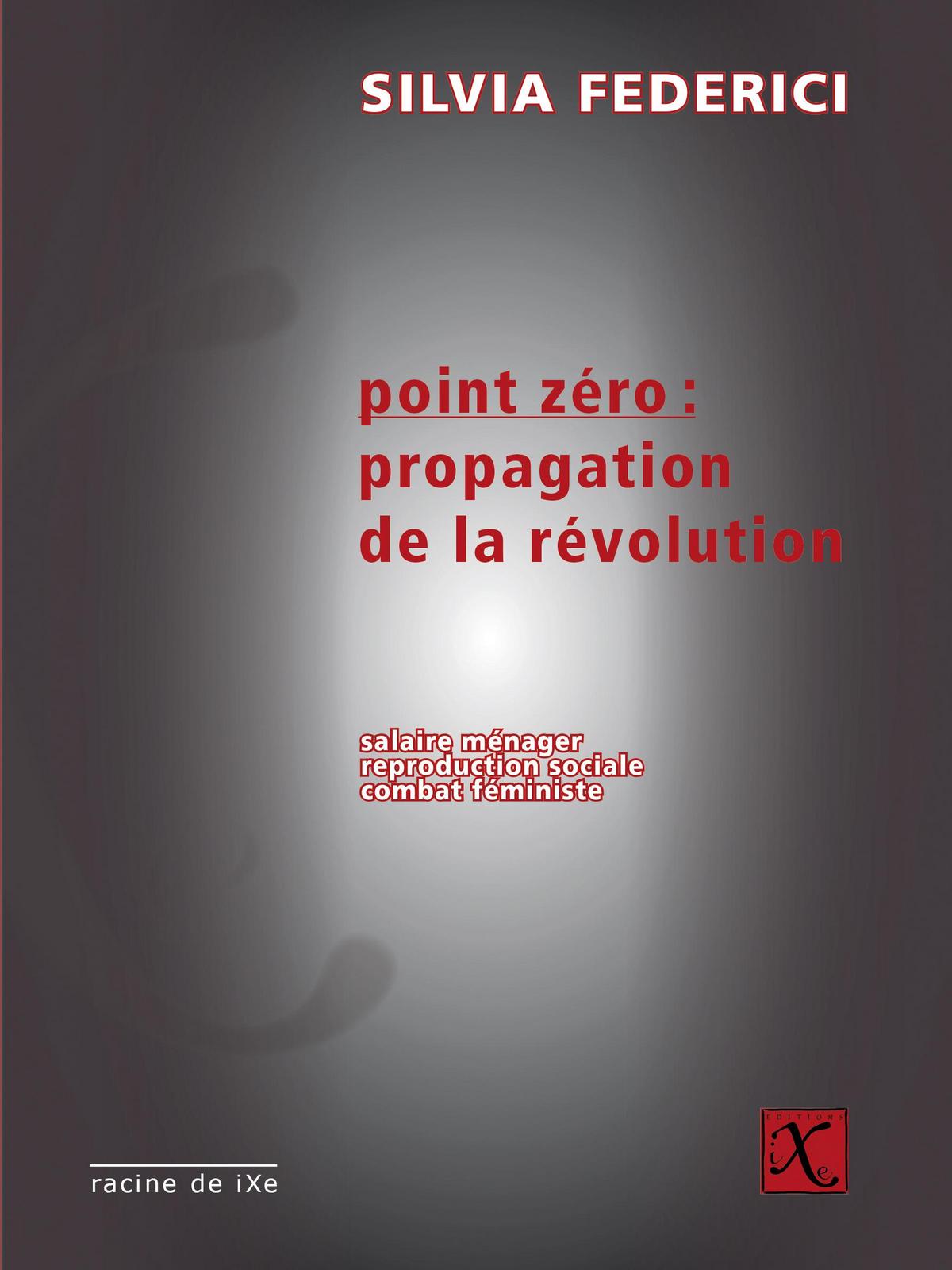 Silvia Federici: Point zéro, propagation de la révolution (French language, 2016)