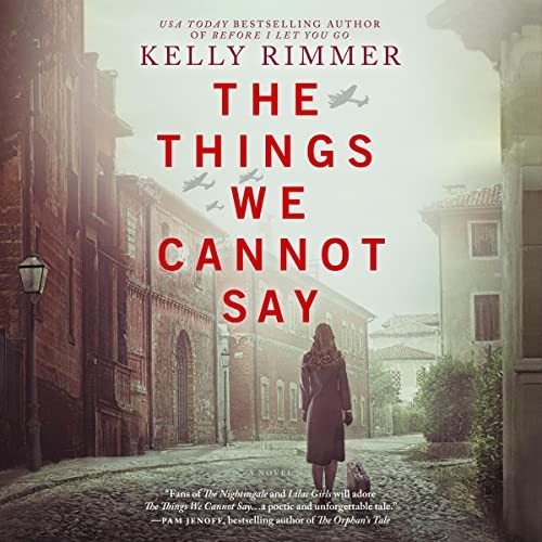 Kelly Rimmer: The Things We Cannot Say (AudiobookFormat, Harlequin Audio and Blackstone Audio, Graydon House)