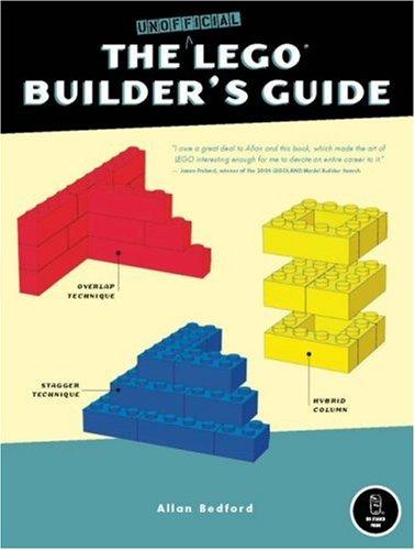 Allan Bedford: The Unofficial LEGO Builder's Guide (Paperback, 2005, No Starch Press)