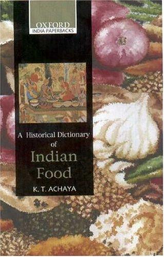 K. T. Achaya: A Historical Dictionary of Indian Food (2002, Oxford University Press, USA)