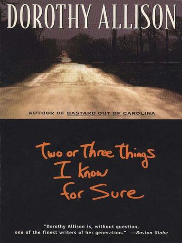 Dorothy Allison: Two or Three Things I Know for Sure (EBook, 2009, Penguin USA, Inc.)