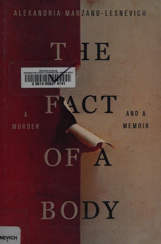 Alexandria Marzano-Lesnevich: The fact of a body (2017, Flatiron Books)