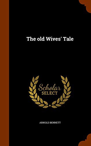 Arnold Bennett: The old Wives' Tale (Hardcover, Arkose Press)