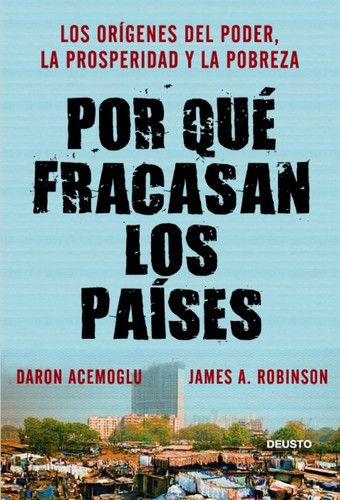 Daron Acemoglu, James A. Robinson, James A. Robinson, Daron Acemoglu: Por qué fracasan los países (2012, Deusto)