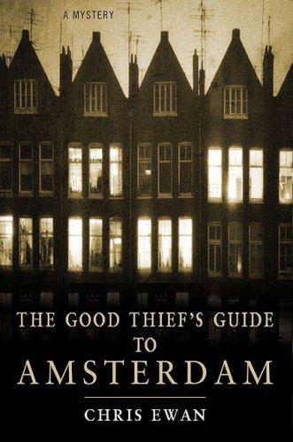 Chris Ewan: The Good Thief's Guide to Amsterdam (Hardcover, 2007, St. Martin's Minotaur)