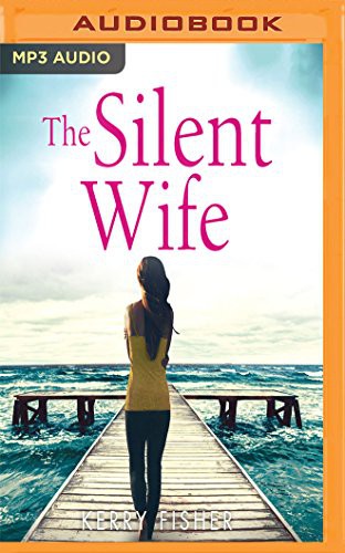 Kerry Fisher, Emma Spurgin-Hussey: The Silent Wife (AudiobookFormat, 2017, Audible Studios on Brilliance, Audible Studios on Brilliance Audio)