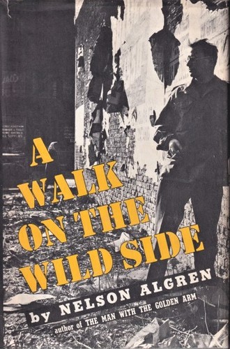 Nelson Algren: A walk on the wild side. (1956, Farrar, Straus and Cudahy)