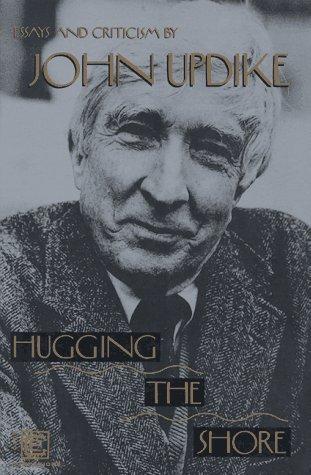 John Updike: Hugging the shore (1994, Ecco Press, Distributed by W.W. Norton)