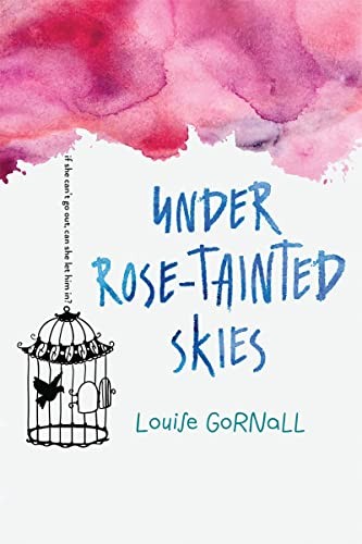 Louise Gornall: Under rose-tainted skies (2017, Clarion Books)