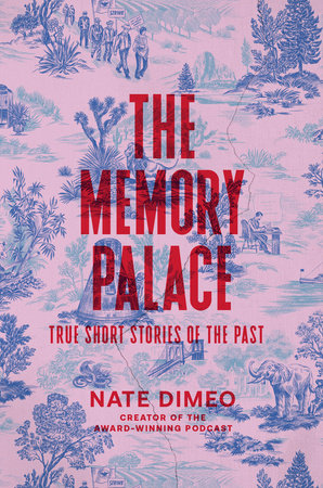 Nate DiMeo: The Memory Palace (2024, Random House Publishing Group)