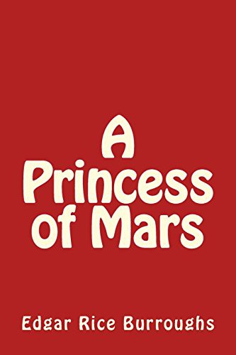 Edgar Rice Burroughs: A Princess of Mars (Paperback, 2013, CreateSpace Independent Publishing Platform)