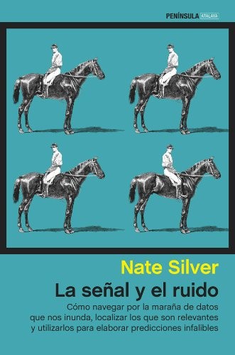 Nate Silver, Carles Andreu Saburit, Carmen Villalba Ruiz: La señal y el ruido (Paperback, Spanish language, 2014, Ediciones Península)