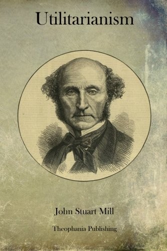 John Stuart Mill: Utilitarianism (Paperback, Theophania Publishing)