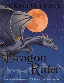 Cornelia Funke, Brendan Fraser: Dragon Rider (Hardcover, 2004, Chicken House/Scholastic Inc., Chicken House/Scholastic)