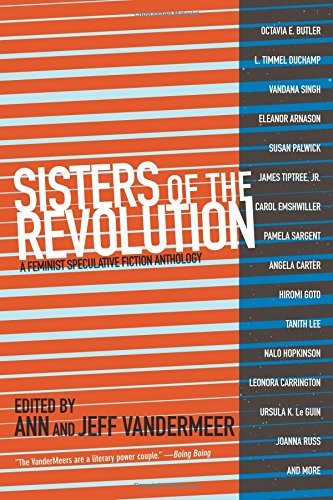 Jeff VanderMeer, Ann VanderMeer: Sisters of the Revolution: A Feminist Speculative Fiction Anthology