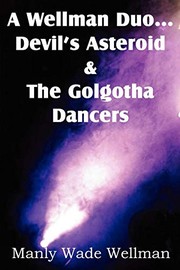 Manly Wade Wellman: A Wellman Duo...Devil's Asteroid & the Golgotha Dancers (Paperback, Spastic Cat Press)