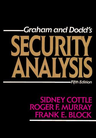 Benjamin Graham: Graham and Dodd's security analysis. (1988, McGraw-Hill)