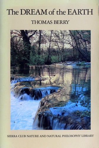 Thomas Mary Berry: The Dream of the Earth (1988, Sierra Club Books)