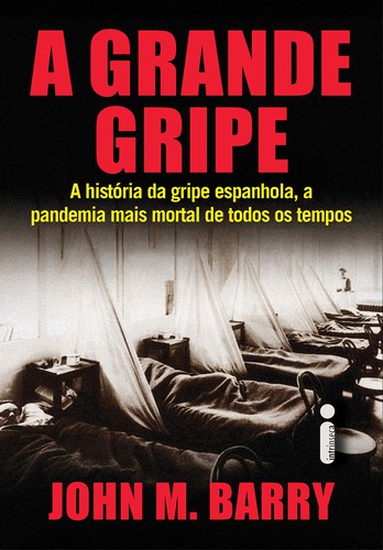 invalid author: A Grande Gripe. A Historia Da Gripe Espanhola A Pandemia Mais Mortal De Todos Os Tempos (Paperback, 2019, Intrinseca)