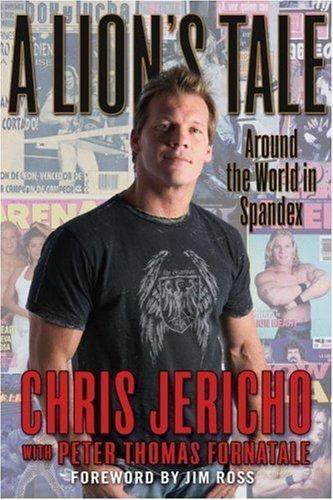 Chris Jericho, Peter Thomas Fornatale: A Lion's Tale (Hardcover, 2007, Grand Central Publishing)