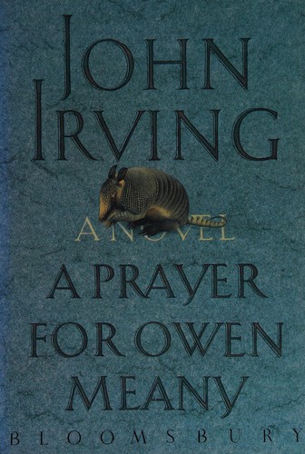 John Irving: A prayer for Owen Meany (1989, Bloomsbury Publishing)