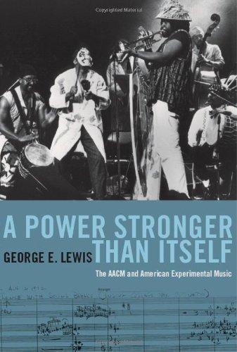 George Lewis: A power stronger than itself : the AACM and American experimental music