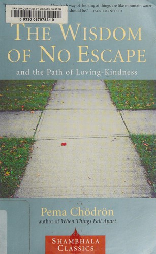 Pema Chödrön: The wisdom of no escape (2001, London, Shambhala, Distributed in the United States by Random House)