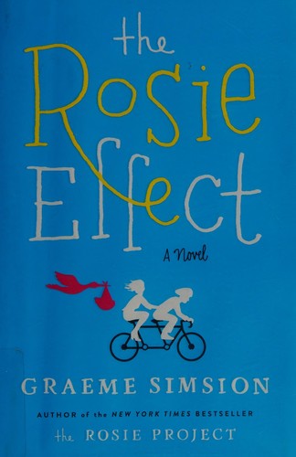 Graeme C. Simsion: The Rosie effect (2015, Simon & Schuster)