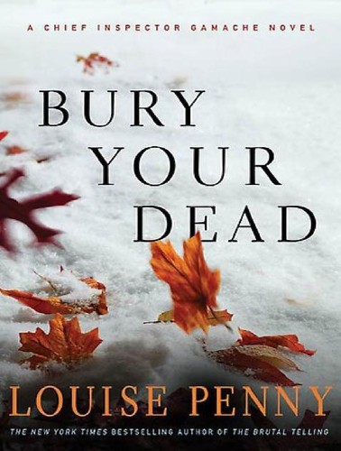 Louise Penny: Bury Your Dead (Armand Gamache #6) (2010, Minotaur Books)