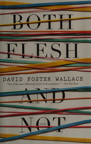 David Foster Wallace: Both flesh and not (2012, Little, Brown and Co.)