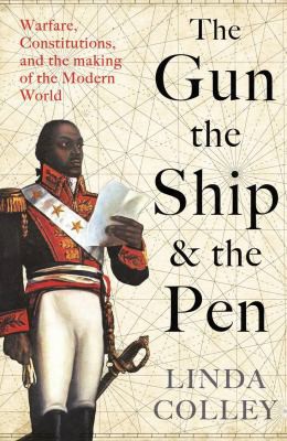 Linda Colley: The Gun, The Ship, and The Pen (2022, Profile Books Limited)