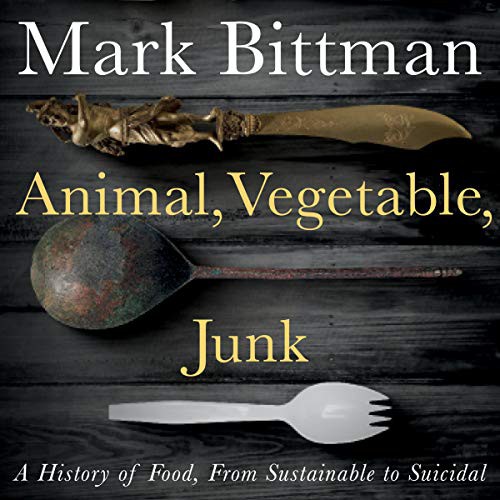 Mark Bittman: Animal, Vegetable, Junk (AudiobookFormat, Houghton Mifflin, Houghton Mifflin Harcourt and Blackstone Publishing)