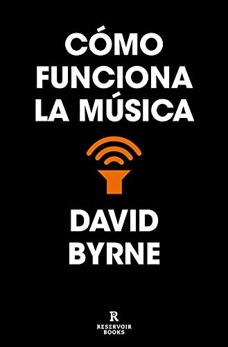 David Byrne, Marc Viaplana Canudas: Cómo funciona la música (Paperback, 2021, RESERVOIR BOOKS)