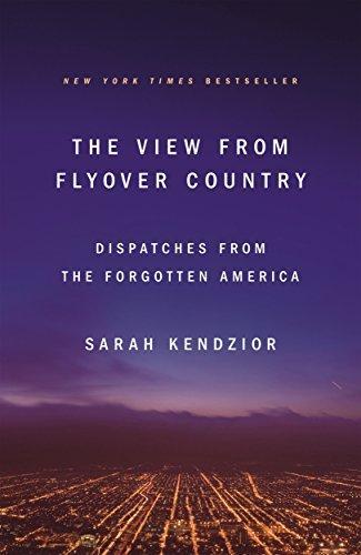 Sarah Kendzior: The View from Flyover Country: Dispatches from the Forgotten America