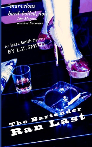 L.Z. Smith: The Bartender Ran Last: An Isaac Smith Mystery (2011, Local 4 Publishing)