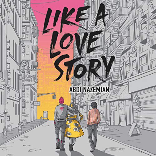 Abdi Nazemian: Like a Love Story (AudiobookFormat, 2019, Harpercollins, HarperCollins B and Blackstone Audio)